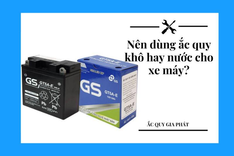 nên dùng ắc quy khô hay nước cho xe máy